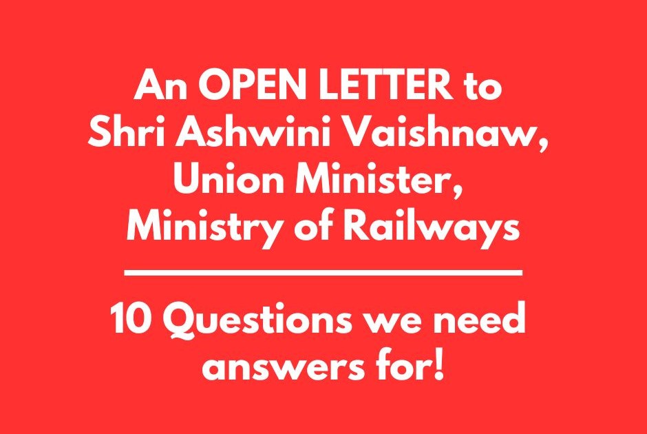 An open Letter to Shri Ashwini Vaishnaw, Union Minister, Ministry of Railways: 10 Questions We Need Answers For!